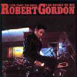 Robert Gordon : Too Fast to Live, Too Young to Die
